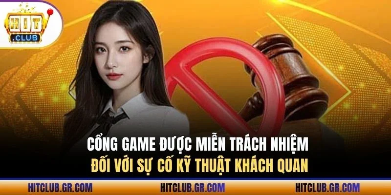  Cổng game được miễn trách nhiệm đối với sự cố kỹ thuật khách quan